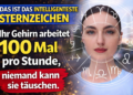 DAS IST DAS INTELLIGENTESTE STERNZEICHEN: Ihr Gehirn arbeitet 100 Mal pro Stunde, niemand kann sie täuschen.