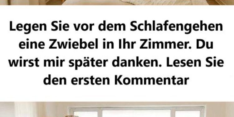 legen sie vor dem schlafengehen eine zwiebel in ıhr zimmer
