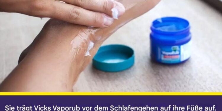 4 Vorteile, wenn Sie Vick Vaporub vor dem Schlafengehen auf Ihre Füße auftragen