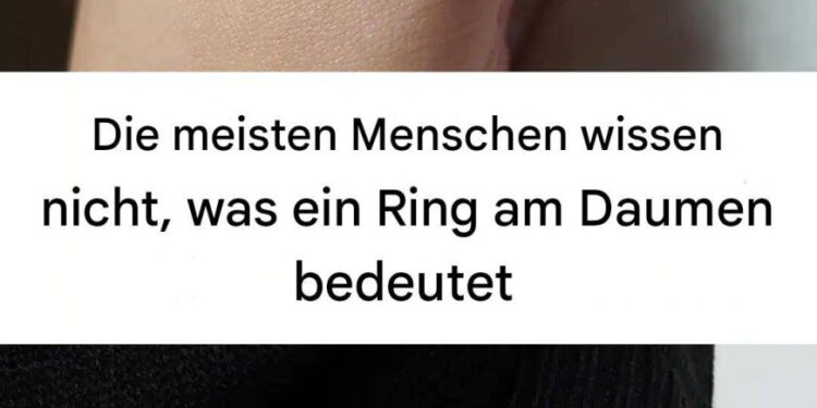 Ring am Daumen: Was bedeutet er