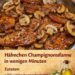 Das konnte ich jeden Tag essen, Hähnchen Champignonsfanne in wenigen Minuten