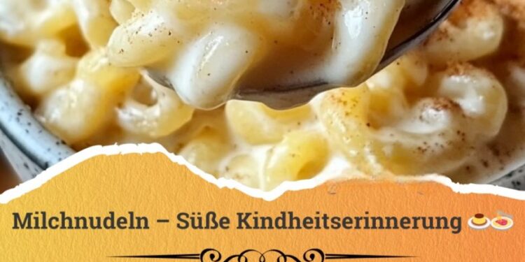 Milchnudeln – süße Kindheitserinnerung