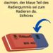 Wozu dient also genau der blaue Teil des Radiergummis?